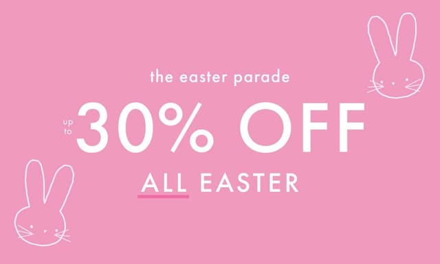 UP TO 30% OFF ALL EASTER