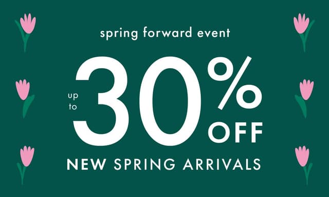 UP TO 30% OFF SPRING NEW ARRIVALS