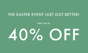 NOW UP TO 40% OFF EASTER