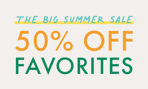 The Big Summer Sale: 50% off Favorites. shop now