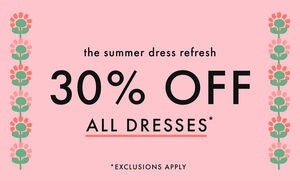 30% OFF ALL DRESSES*