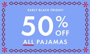 50% OFF ALL PJs*