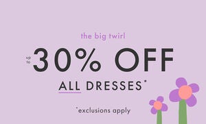 UP TO 30% OFF ALL DRESSES*