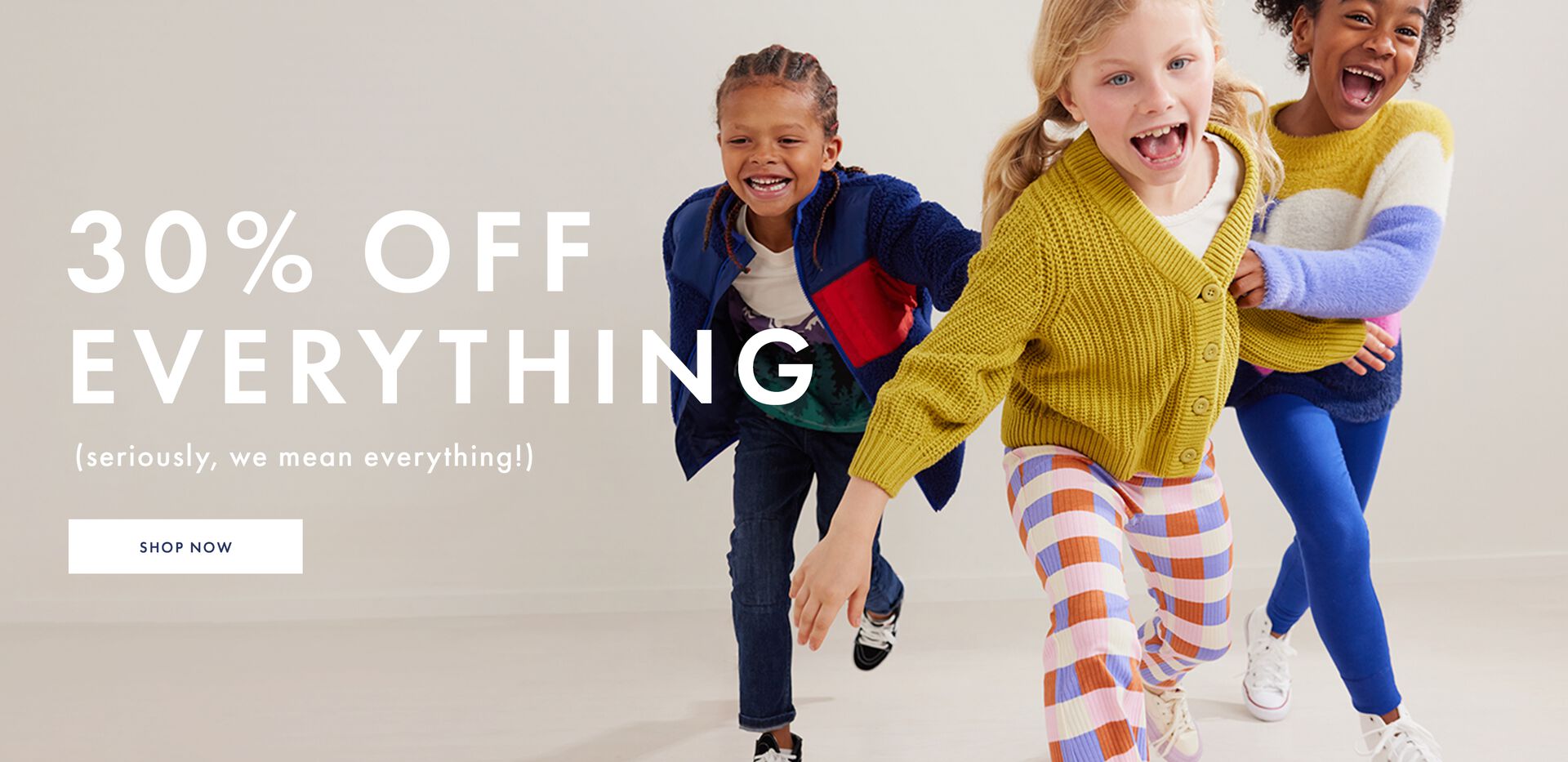30% off Everything. Limited time only!