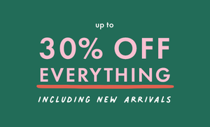 Up to 30% off Everything. shop now