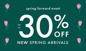 UP TO 30% OFF SPRING NEW ARRIVALS