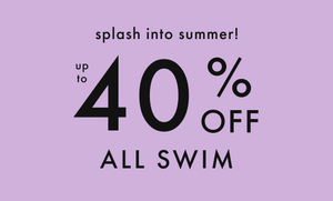 UP TO 40% OFF ALL SWIM