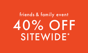 FRIENDS & FAMILY 40% OFF