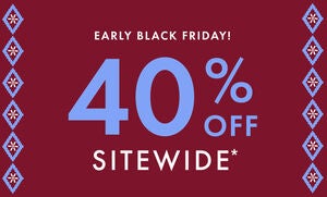 EARLY BLACK FRIDAY 40% OFF SITEWIDE*