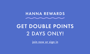 HANNA REWARDS DOUBLE POINTS