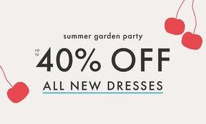 UP TO 40% OFF ALL NEW DRESSES