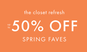 UP TO 50% OFF SPRING FAVES