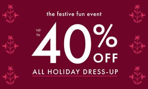 UP TO 40% OFF ALL HOLIDAY DRESS-UP