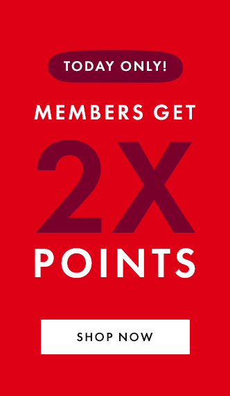 2x POINTS FOR MEMBERS!