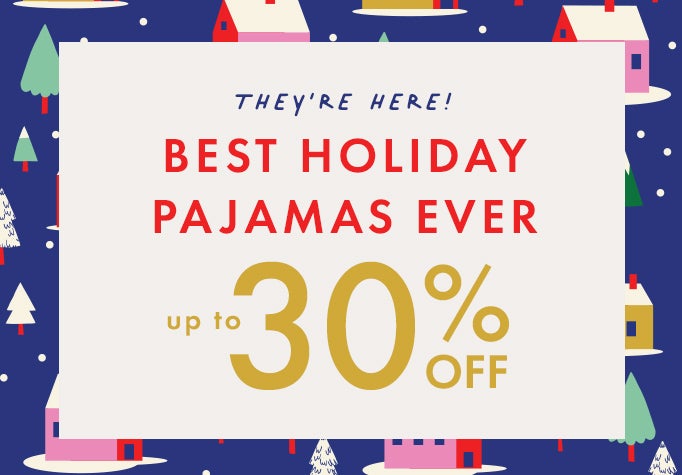 Best Holiday Pajamas Up to 30% Off. shop now.