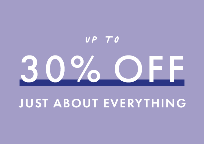 Up to 30% off just about everything
