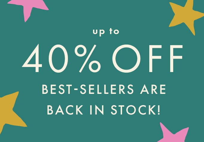 up to 40% off best-sellers are back in stock
