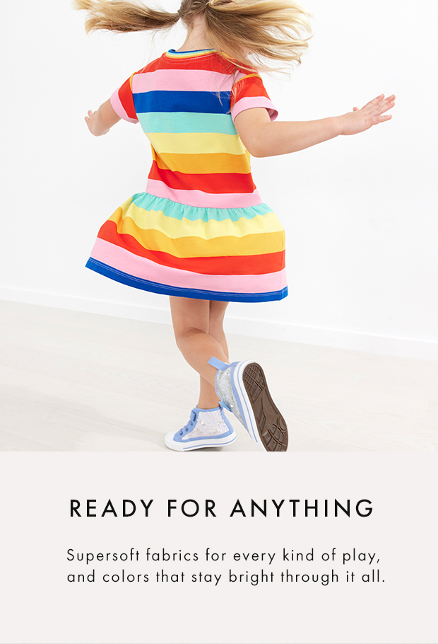 ready for anything supersoft fabrics for every kind of play and colors that stay bright through it all