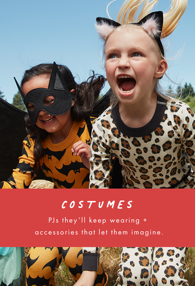 costumes. PJs they'll keep wearing + accessories that let them imagine.